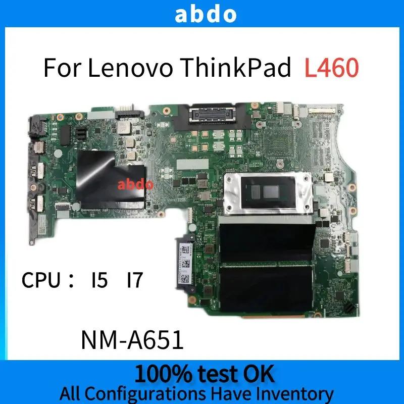 UMA.NM-A651  . Lenovo ThinkPad L460 Ʈ  . CPU i7 I5 .100% ׽Ʈ ۾